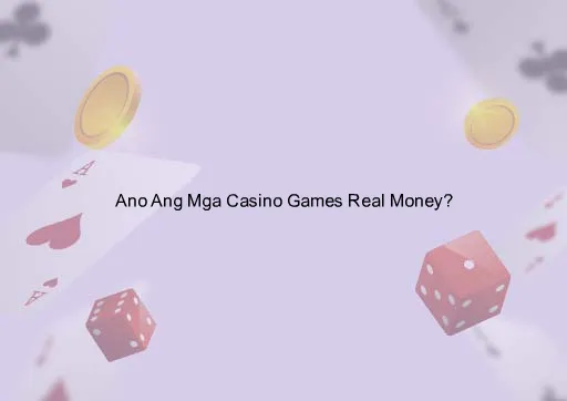 Ano Ang Mga Casino Games Real Money?