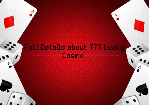 Full Details about 777 Lucky Casino 