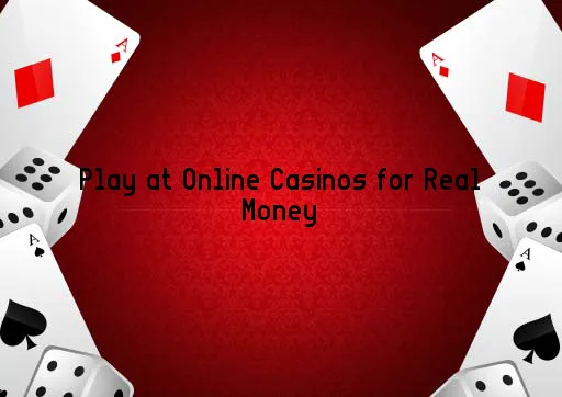 Play at Online Casinos for Real Money