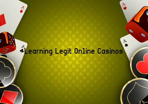 Learning Legit Online Casinos