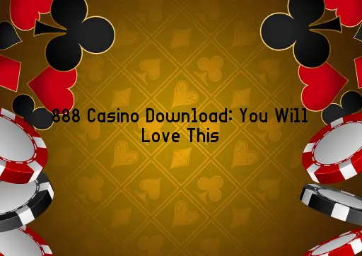 888 Casino Download: You Will Love This