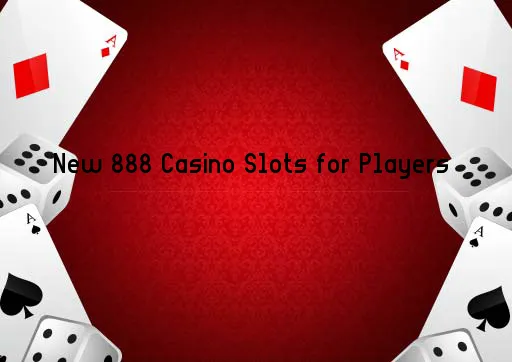 New 888 Casino Slots for Players 