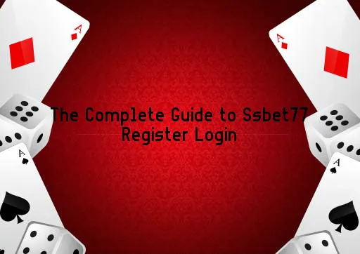 The Complete Guide to Ssbet77 Register Login