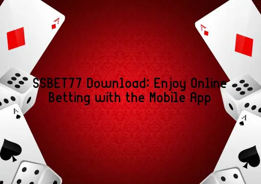 SSBET77 Download: Enjoy Online Betting with the Mobile App