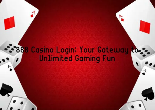 888 Casino Login: Your Gateway to Unlimited Gaming Fun