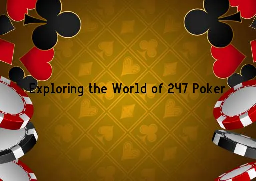 Exploring the World of 247 Poker