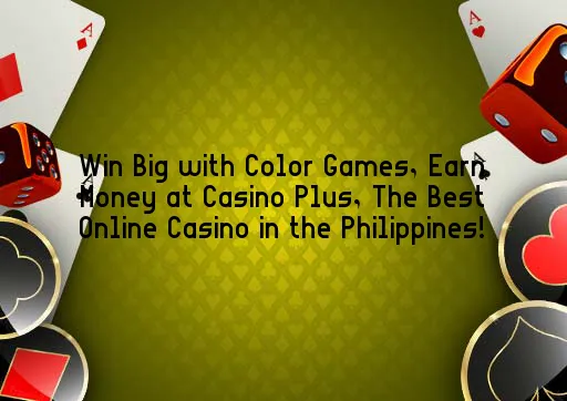 Win Big with Color Games, Earn Money at Casino Plus, The Best Online Casino in the Philippines!