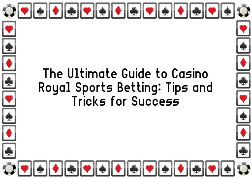 The Ultimate Guide to Casino Royal Sports Betting: Tips and Tricks for Success