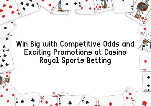 Win Big with Competitive Odds and Exciting Promotions at Casino Royal Sports Betting