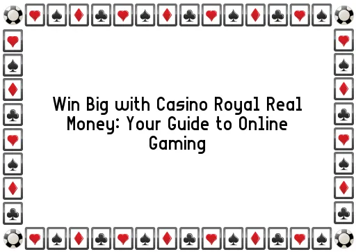 Win Big with Casino Royal Real Money: Your Guide to Online Gaming