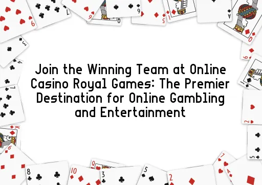 Join the Winning Team at Online Casino Royal Games: The Premier Destination for Online Gambling and Entertainment