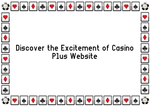 Discover the Excitement of Casino Plus Website