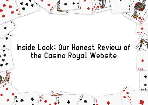 Inside Look: Our Honest Review of the Casino Royal Website